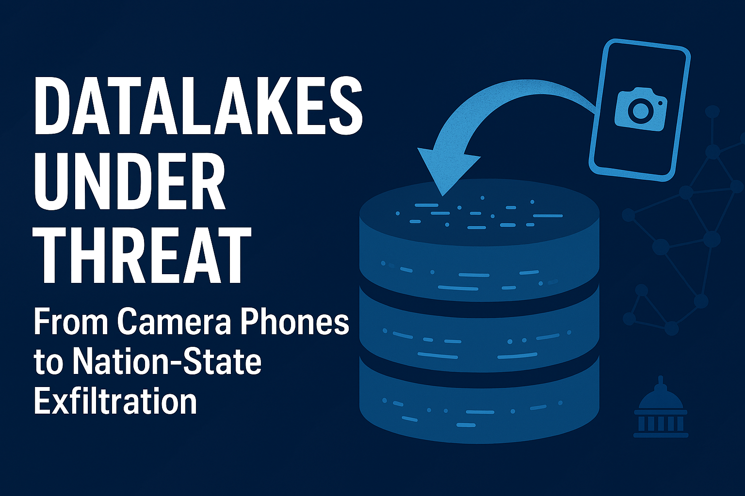 Data lakes Under Threat: From Camera Phones to Nation-State Exfiltration
