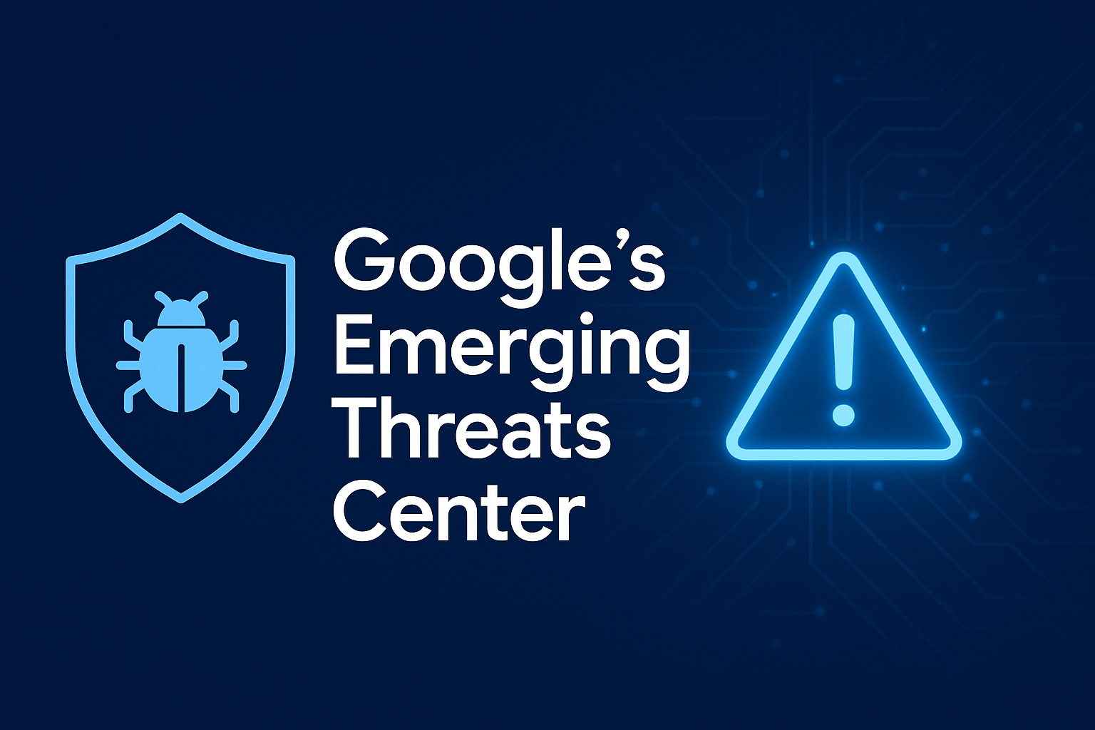 Google’s Emerging Threats Center: Redefining How Security Teams Respond to Cyber Campaigns