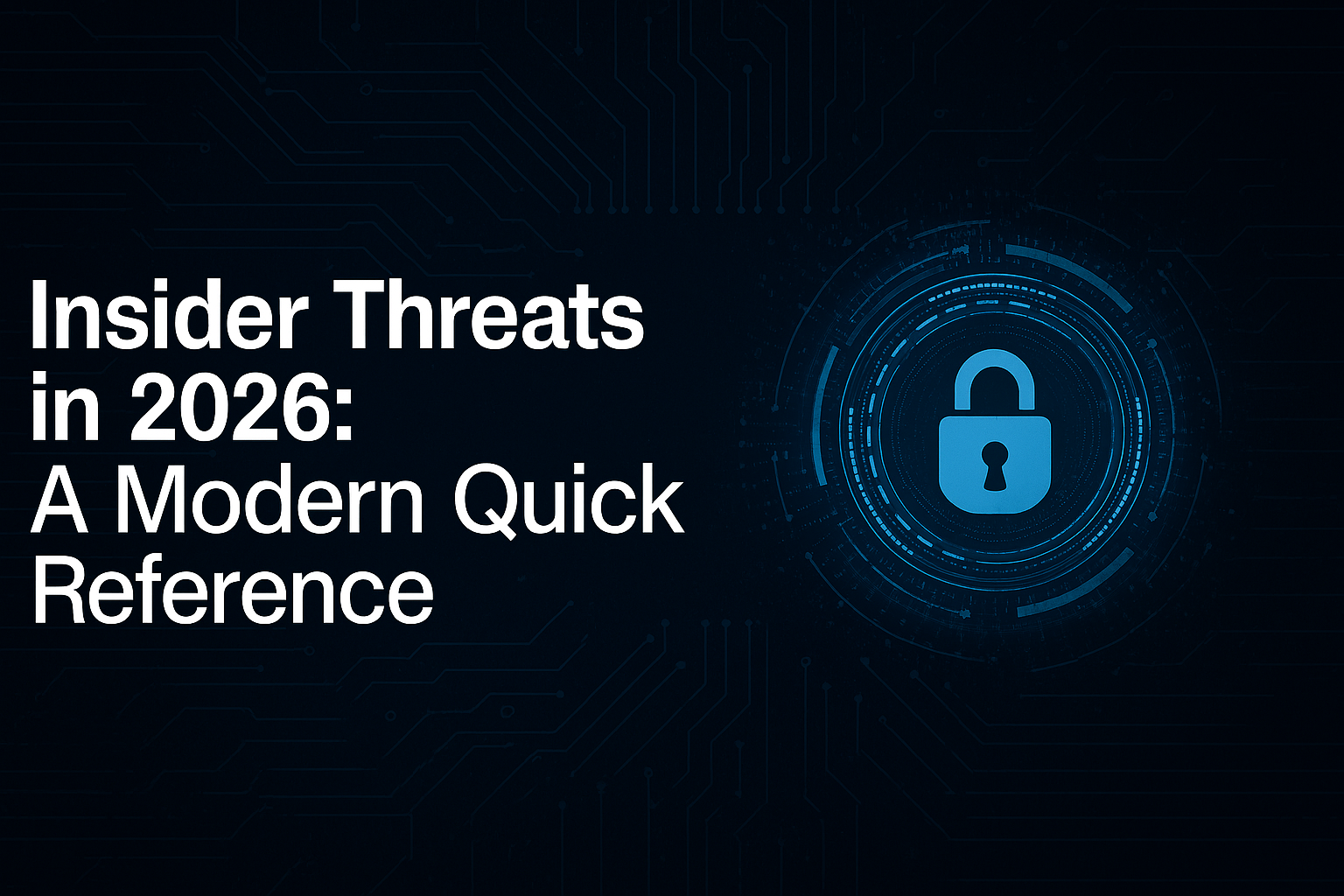 Insider Threats in 2026: A Modern Quick Reference